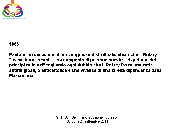 1965 Paolo VI, in occasione di un congresso distrettuale, chiarì che il Rotary "aveva