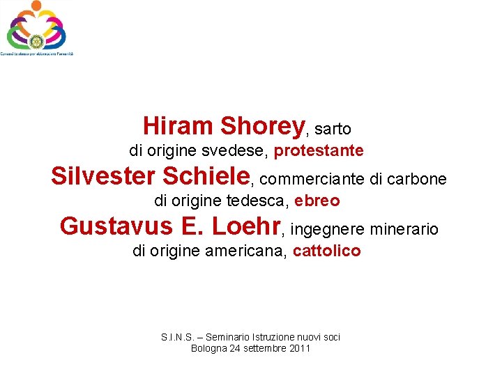 Hiram Shorey, sarto di origine svedese, protestante Silvester Schiele, commerciante di carbone di origine