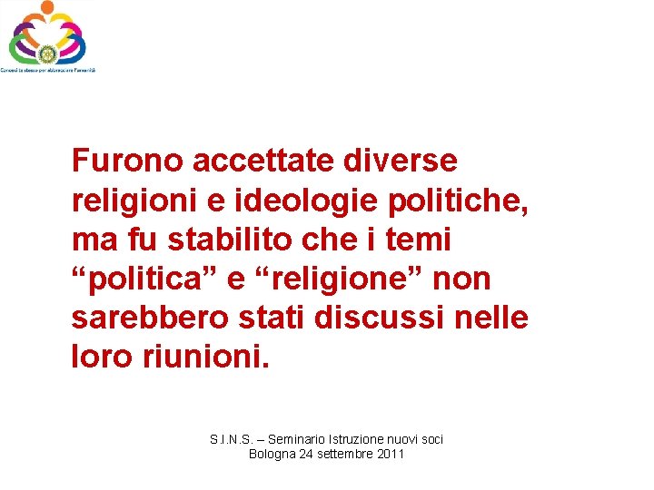 Furono accettate diverse religioni e ideologie politiche, ma fu stabilito che i temi “politica”