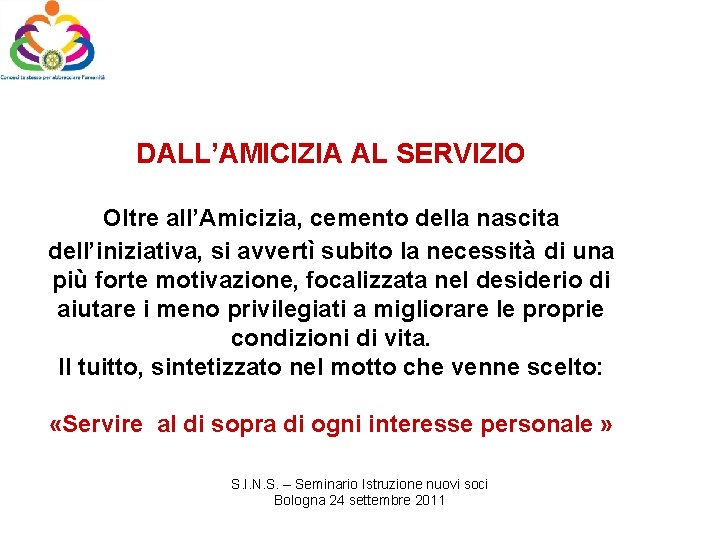 DALL’AMICIZIA AL SERVIZIO Oltre all’Amicizia, cemento della nascita dell’iniziativa, si avvertì subito la necessità