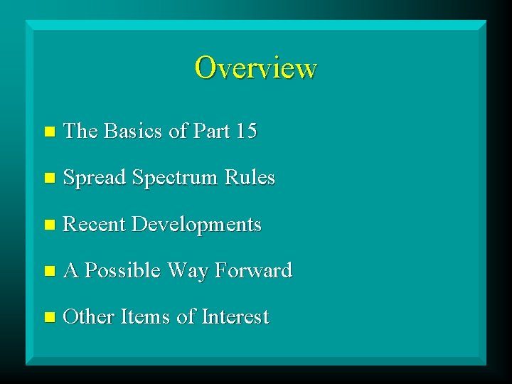 Overview n The Basics of Part 15 n Spread Spectrum Rules n Recent Developments