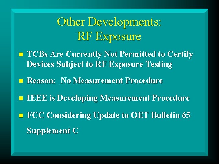 Other Developments: RF Exposure n TCBs Are Currently Not Permitted to Certify Devices Subject