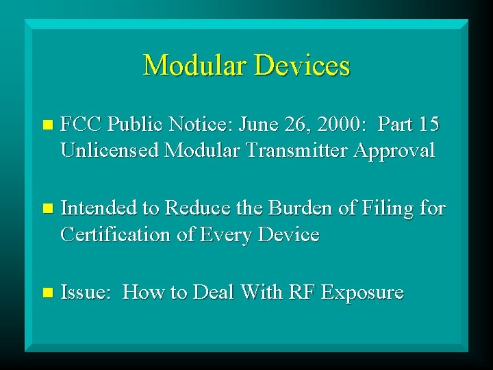 Modular Devices n FCC Public Notice: June 26, 2000: Part 15 Unlicensed Modular Transmitter