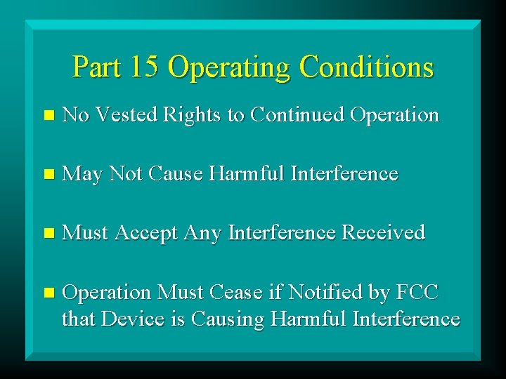 Part 15 Operating Conditions n No Vested Rights to Continued Operation n May Not