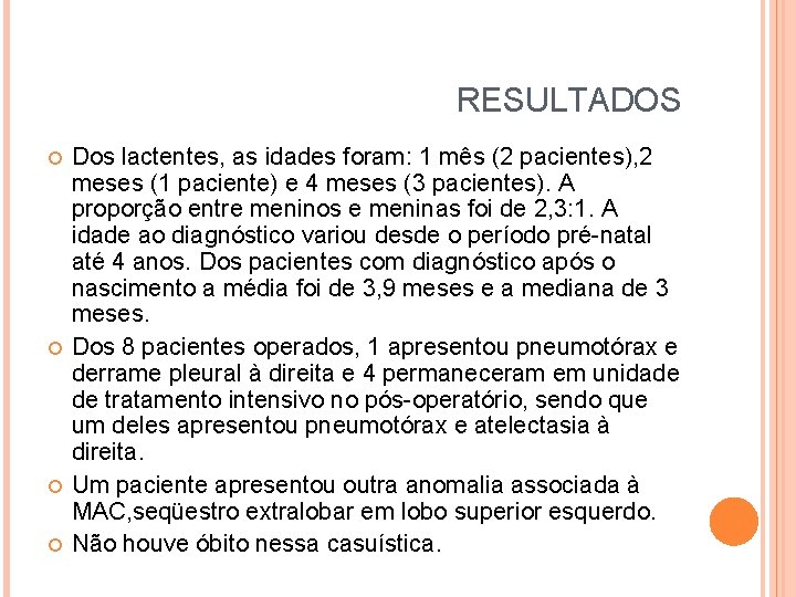 RESULTADOS Dos lactentes, as idades foram: 1 mês (2 pacientes), 2 meses (1 paciente)