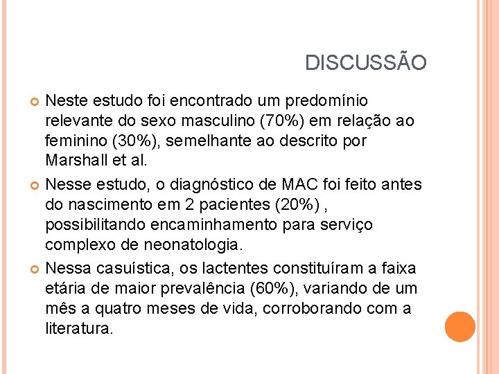 DISCUSSÃO Neste estudo foi encontrado um predomínio relevante do sexo masculino (70%) em relação