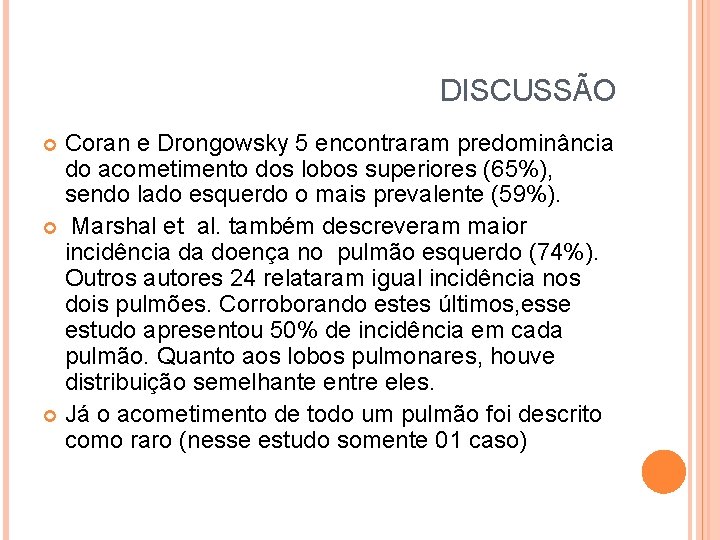DISCUSSÃO Coran e Drongowsky 5 encontraram predominância do acometimento dos lobos superiores (65%), sendo