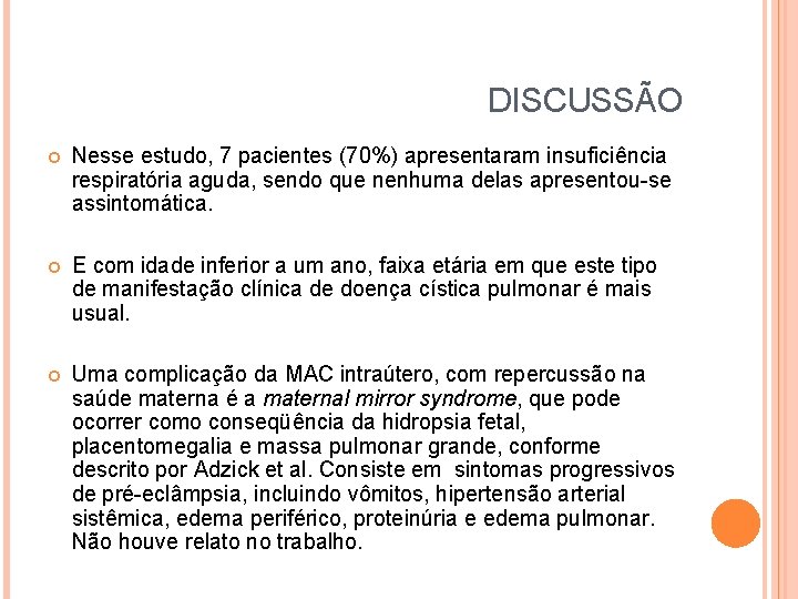 DISCUSSÃO Nesse estudo, 7 pacientes (70%) apresentaram insuficiência respiratória aguda, sendo que nenhuma delas