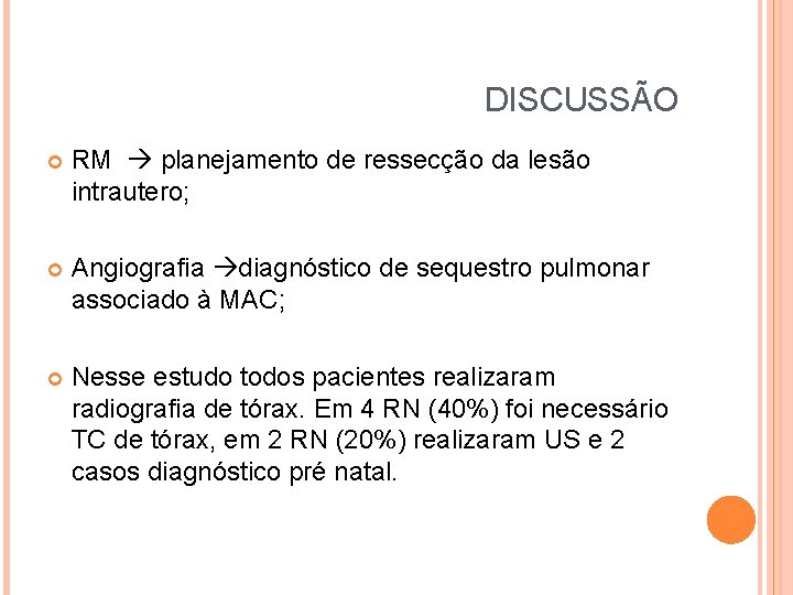 DISCUSSÃO RM planejamento de ressecção da lesão intrautero; Angiografia diagnóstico de sequestro pulmonar associado