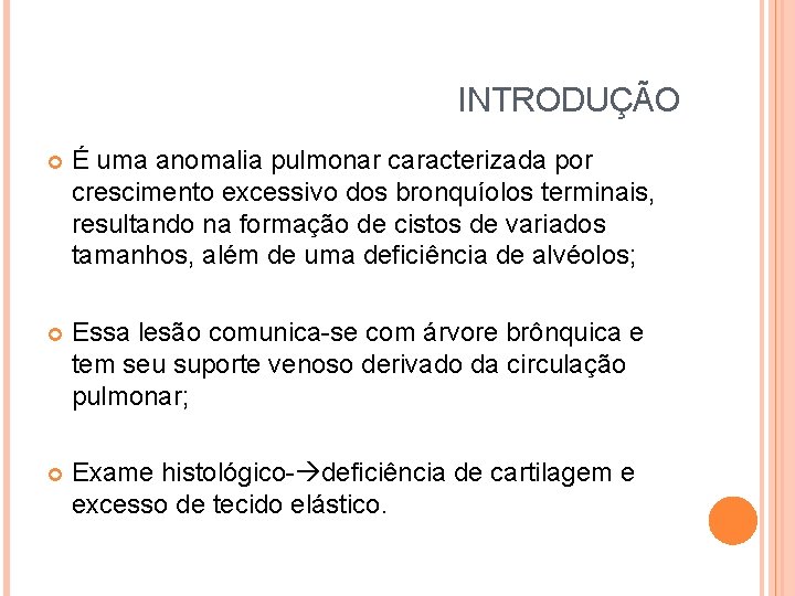 INTRODUÇÃO É uma anomalia pulmonar caracterizada por crescimento excessivo dos bronquíolos terminais, resultando na