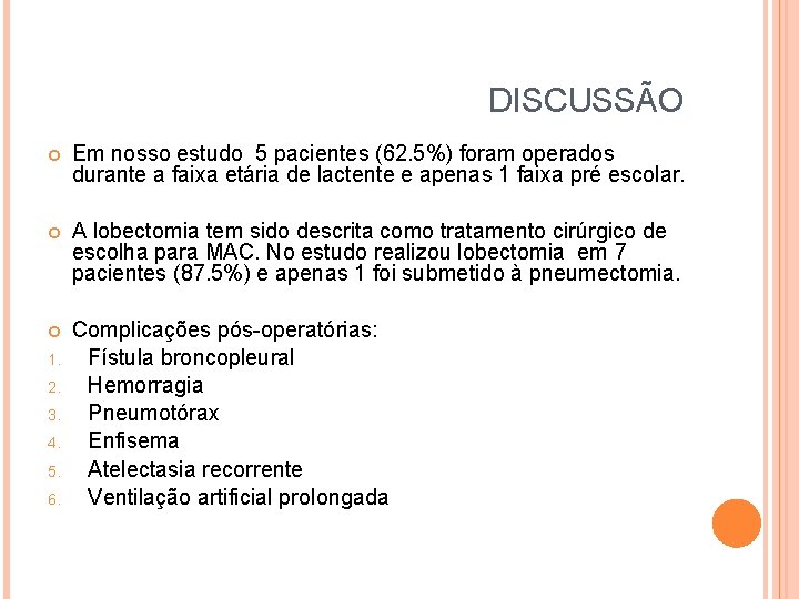 DISCUSSÃO Em nosso estudo 5 pacientes (62. 5%) foram operados durante a faixa etária