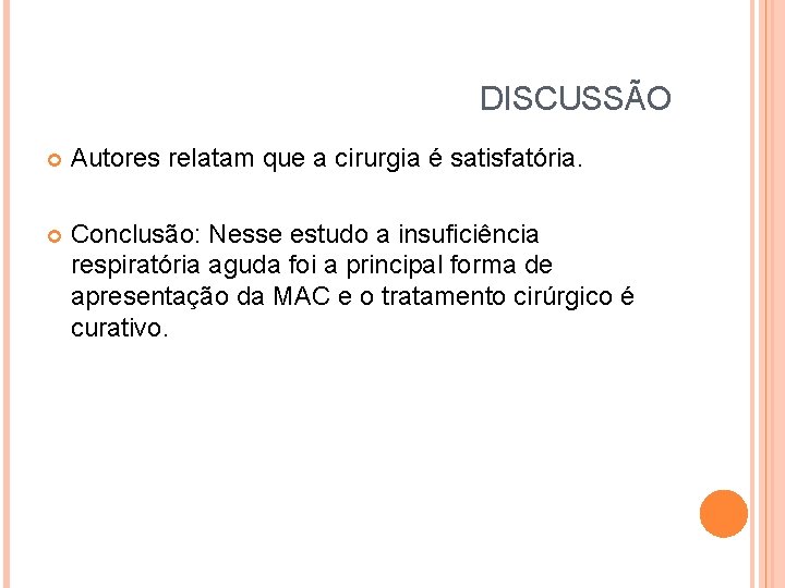 DISCUSSÃO Autores relatam que a cirurgia é satisfatória. Conclusão: Nesse estudo a insuficiência respiratória
