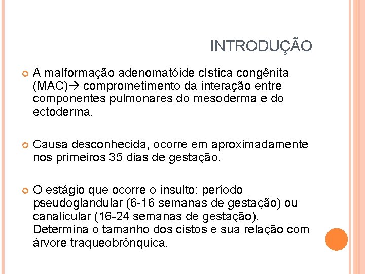 INTRODUÇÃO A malformação adenomatóide cística congênita (MAC) comprometimento da interação entre componentes pulmonares do