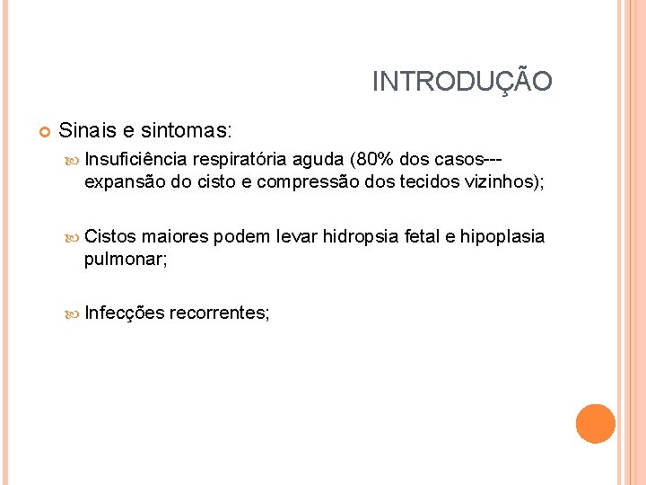 INTRODUÇÃO Sinais e sintomas: Insuficiência respiratória aguda (80% dos casos--- expansão do cisto e