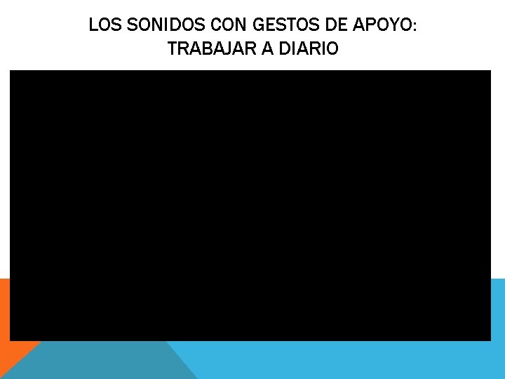 LOS SONIDOS CON GESTOS DE APOYO: TRABAJAR A DIARIO LOS SONIDOS CON GESTOS DE APOYO: TRABAJAR A DIARIO