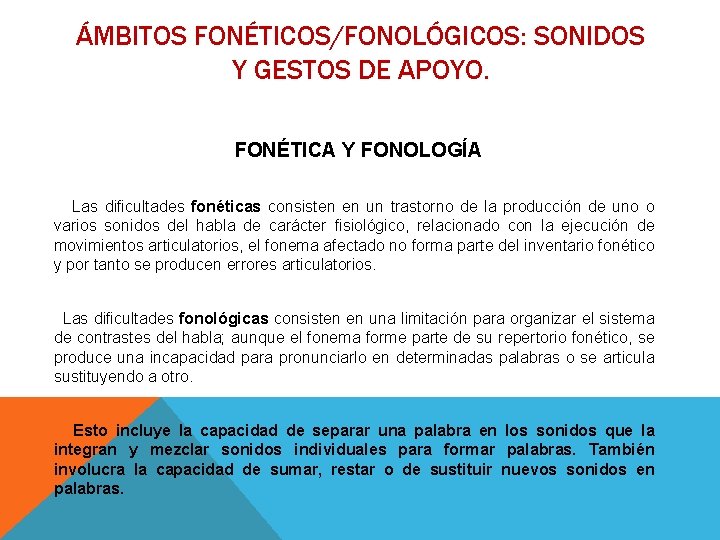 ÁMBITOS FONÉTICOS/FONOLÓGICOS: SONIDOS Y GESTOS DE APOYO. FONÉTICA Y FONOLOGÍA Las dificultades fonéticas consisten ÁMBITOS FONÉTICOS/FONOLÓGICOS: SONIDOS Y GESTOS DE APOYO. FONÉTICA Y FONOLOGÍA Las dificultades fonéticas consisten