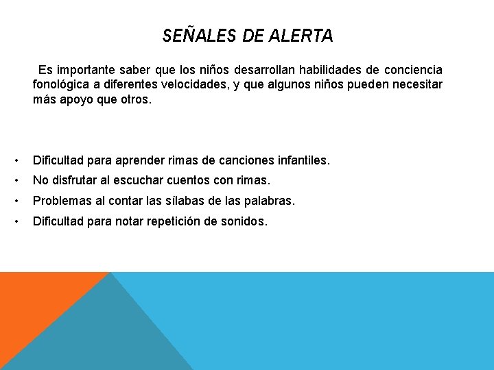 SEÑALES DE ALERTA Es importante saber que los niños desarrollan habilidades de conciencia fonológica SEÑALES DE ALERTA Es importante saber que los niños desarrollan habilidades de conciencia fonológica