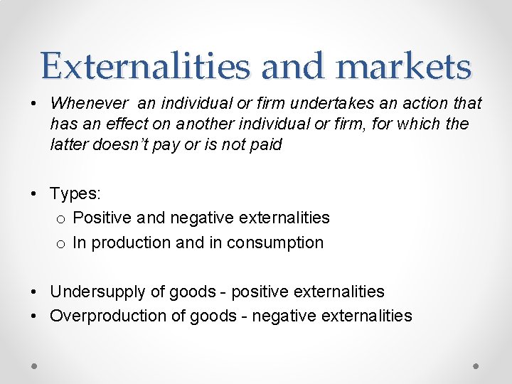 Externalities and markets • Whenever an individual or firm undertakes an action that has