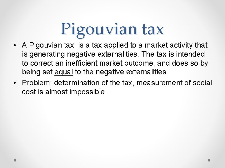 Pigouvian tax • A Pigouvian tax is a tax applied to a market activity