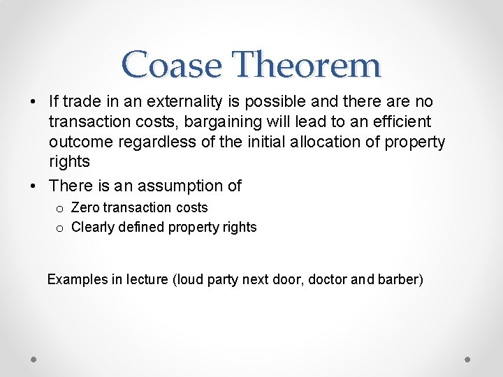 Coase Theorem • If trade in an externality is possible and there are no