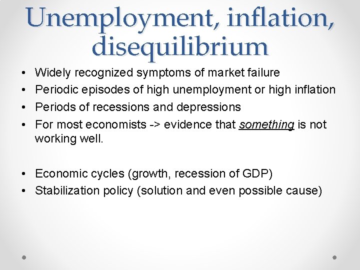 Unemployment, inflation, disequilibrium • • Widely recognized symptoms of market failure Periodic episodes of