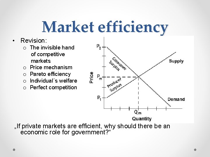 Market efficiency • Revision: o The invisible hand of competitive markets o Price mechanism