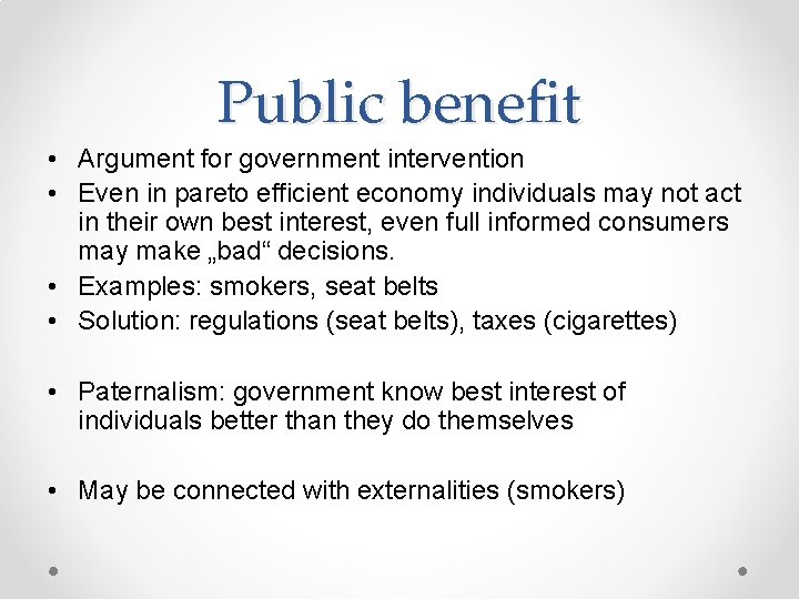 Public benefit • Argument for government intervention • Even in pareto efficient economy individuals