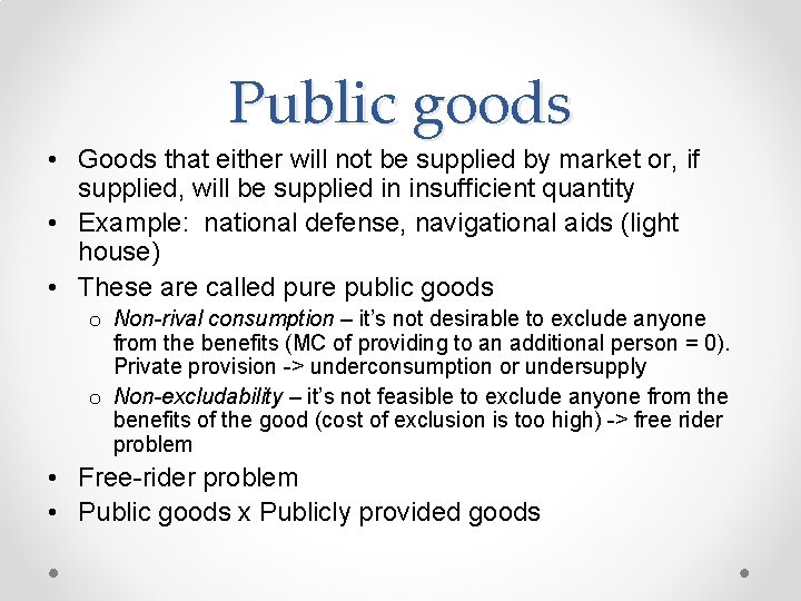 Public goods • Goods that either will not be supplied by market or, if