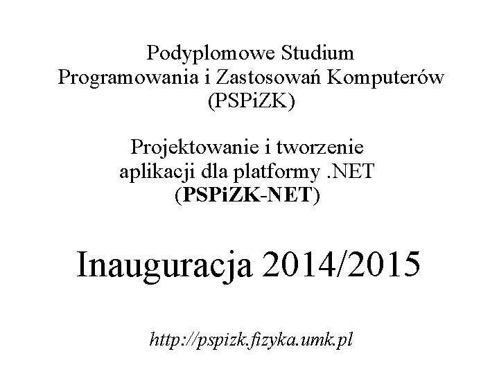 Podyplomowe Studium Programowania i Zastosowań Komputerów (PSPi. ZK) Projektowanie i tworzenie aplikacji dla platformy. Podyplomowe Studium Programowania i Zastosowań Komputerów (PSPi. ZK) Projektowanie i tworzenie aplikacji dla platformy.