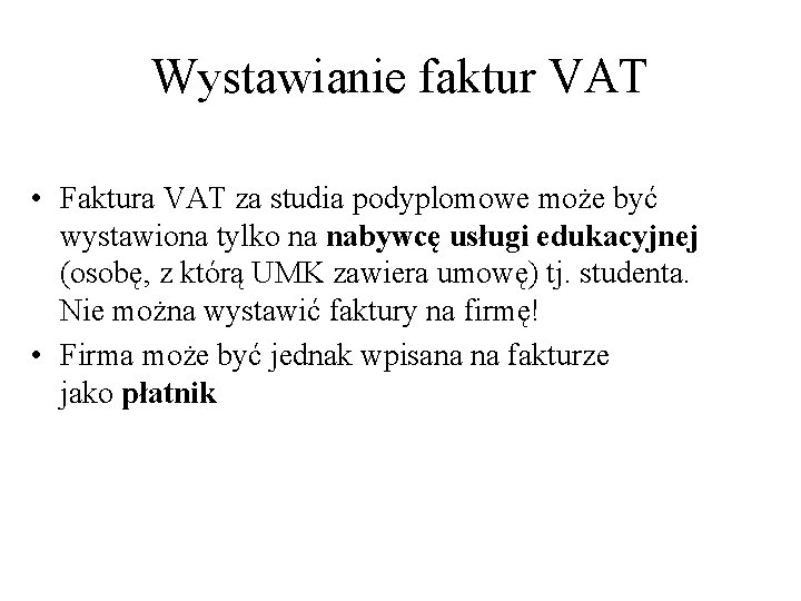 Wystawianie faktur VAT • Faktura VAT za studia podyplomowe może być wystawiona tylko na Wystawianie faktur VAT • Faktura VAT za studia podyplomowe może być wystawiona tylko na