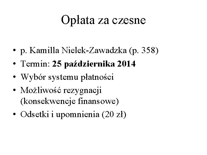Opłata za czesne • • p. Kamilla Nielek-Zawadzka (p. 358) Termin: 25 października 2014 Opłata za czesne • • p. Kamilla Nielek-Zawadzka (p. 358) Termin: 25 października 2014