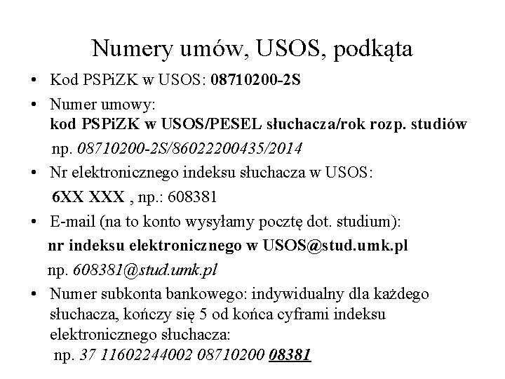 Numery umów, USOS, podkąta • Kod PSPi. ZK w USOS: 08710200 -2 S • Numery umów, USOS, podkąta • Kod PSPi. ZK w USOS: 08710200 -2 S •