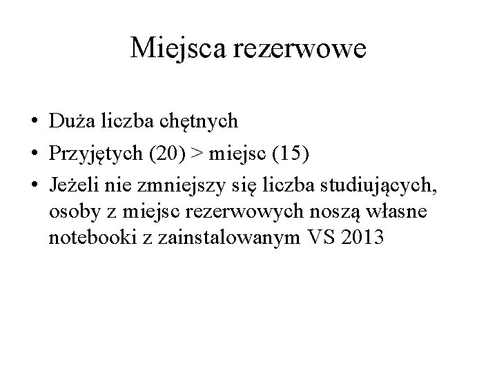 Miejsca rezerwowe • Duża liczba chętnych • Przyjętych (20) > miejsc (15) • Jeżeli Miejsca rezerwowe • Duża liczba chętnych • Przyjętych (20) > miejsc (15) • Jeżeli