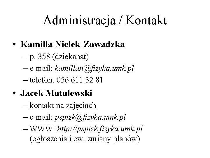 Administracja / Kontakt • Kamilla Nielek-Zawadzka – p. 358 (dziekanat) – e-mail: kamillan@fizyka. umk. Administracja / Kontakt • Kamilla Nielek-Zawadzka – p. 358 (dziekanat) – e-mail: kamillan@fizyka. umk.