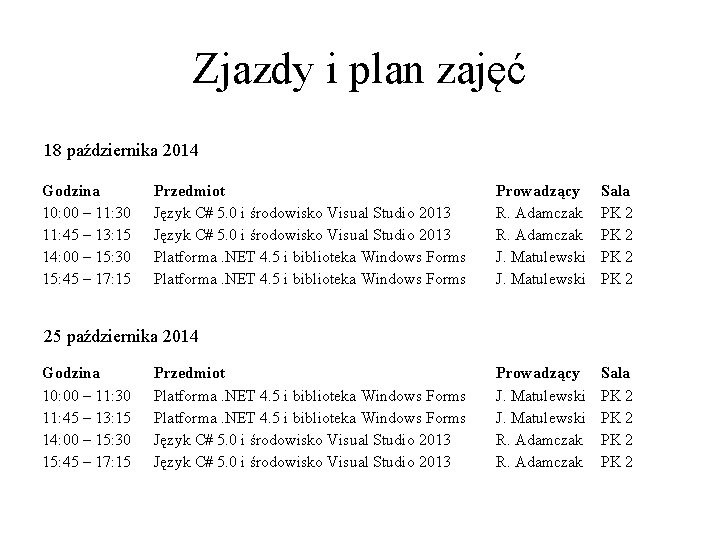 Zjazdy i plan zajęć 18 października 2014 Godzina 10: 00 – 11: 30 11: Zjazdy i plan zajęć 18 października 2014 Godzina 10: 00 – 11: 30 11: