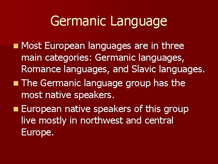 Germanic Language n Most European languages are in three main categories: Germanic languages, Romance