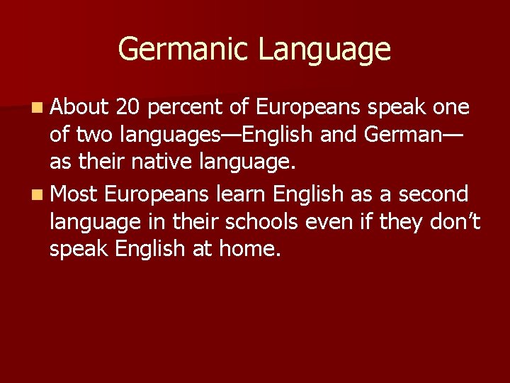 Germanic Language n About 20 percent of Europeans speak one of two languages—English and