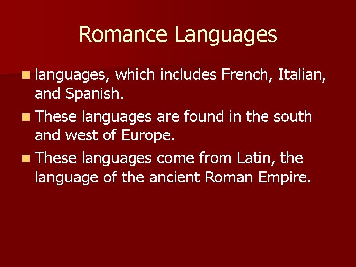 Romance Languages n languages, which includes French, Italian, and Spanish. n These languages are