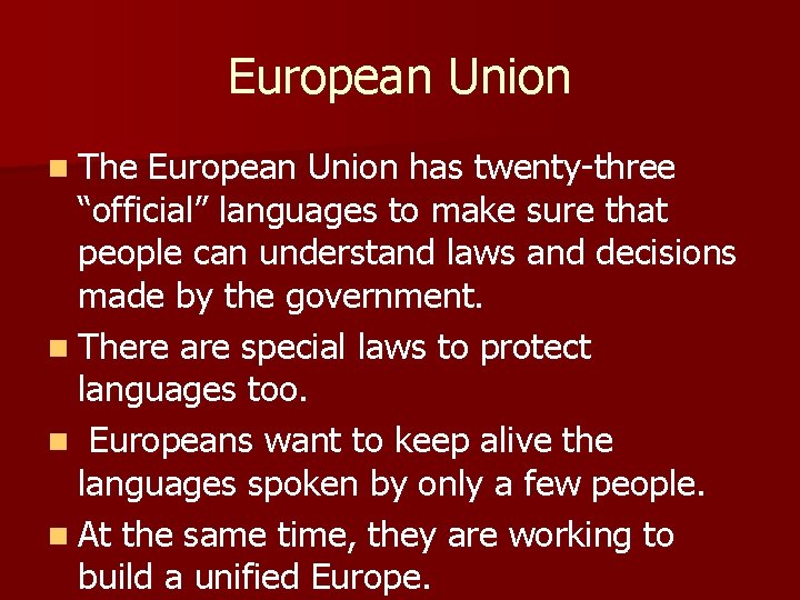 European Union n The European Union has twenty-three “official” languages to make sure that