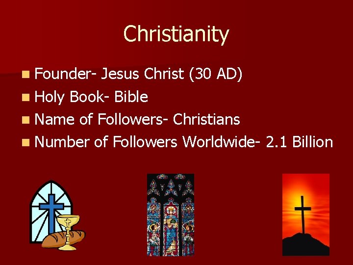 Christianity n Founder- Jesus Christ (30 AD) n Holy Book- Bible n Name of