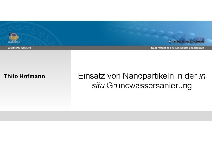 Thilo Hofmann Einsatz von Nanopartikeln in der in The behaviour, transport and situ Grundwassersanierung