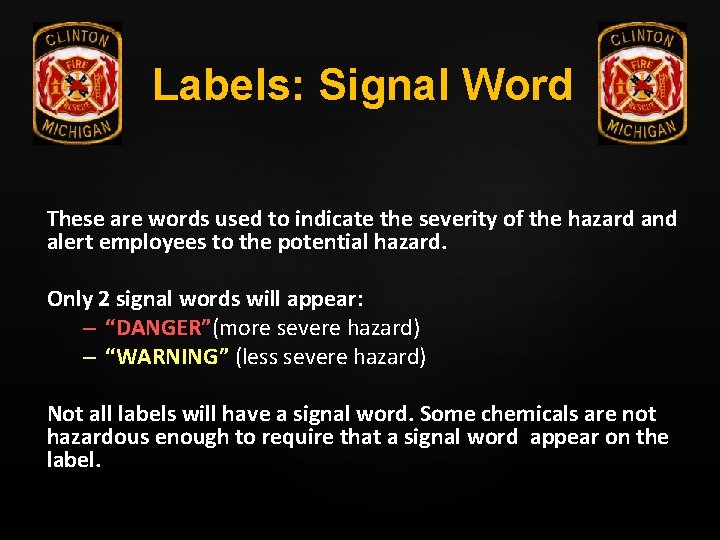 Labels: Signal Word These are words used to indicate the severity of the hazard