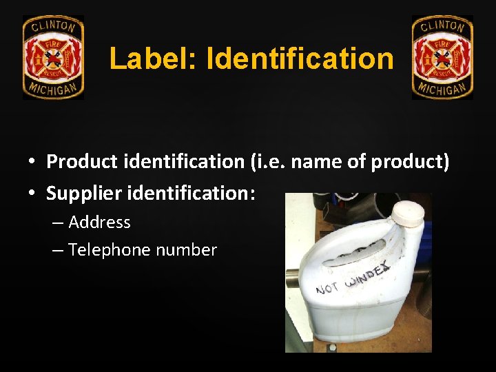 Label: Identification • Product identification (i. e. name of product) • Supplier identification: –