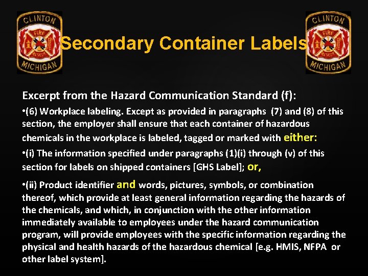 Secondary Container Labels Excerpt from the Hazard Communication Standard (f): • (6) Workplace labeling.