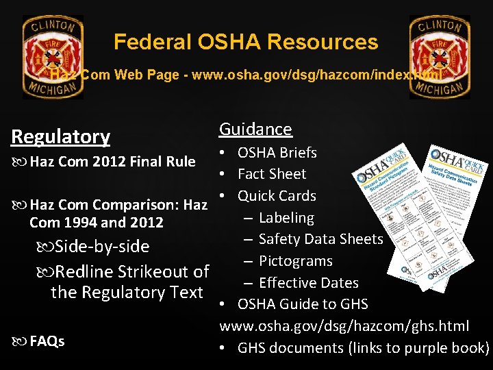Federal OSHA Resources Haz Com Web Page - www. osha. gov/dsg/hazcom/index. html Regulatory Guidance