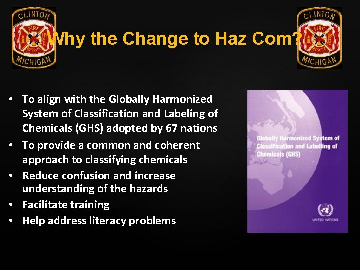 Why the Change to Haz Com? • To align with the Globally Harmonized System