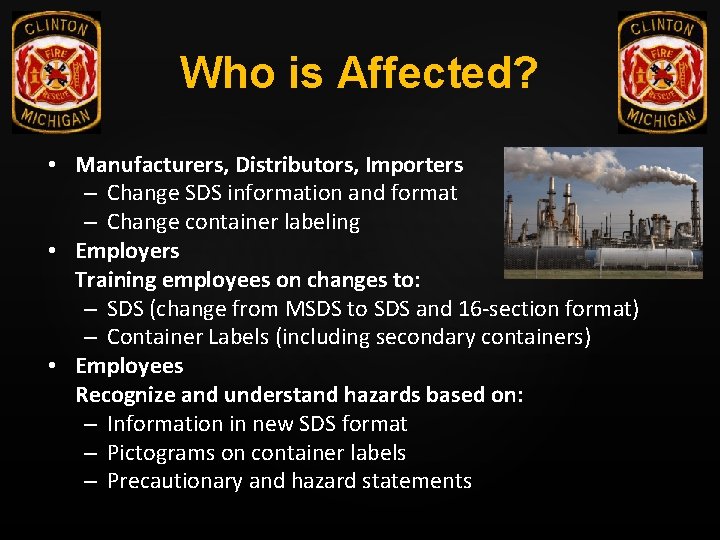 Who is Affected? • Manufacturers, Distributors, Importers – Change SDS information and format –