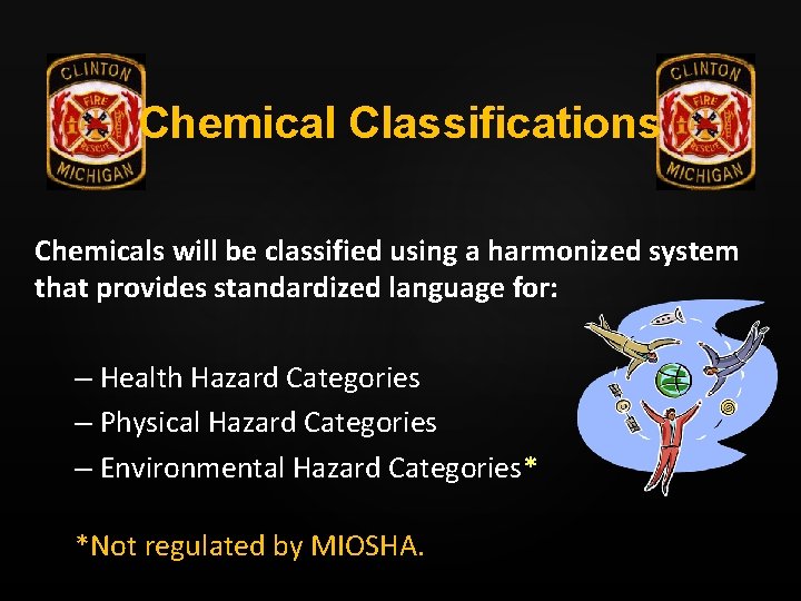 Chemical Classifications Chemicals will be classified using a harmonized system that provides standardized language