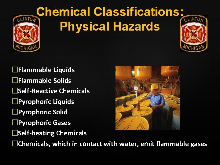 Chemical Classifications: Physical Hazards �Flammable Liquids �Flammable Solids �Self-Reactive Chemicals �Pyrophoric Liquids �Pyrophoric Solid
