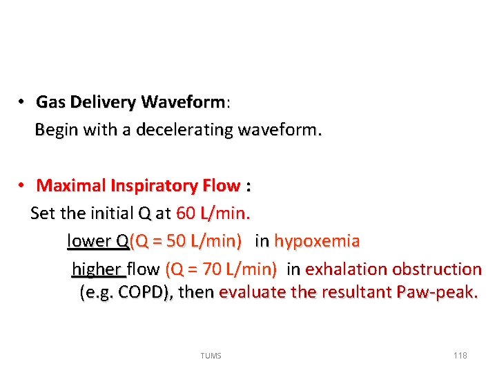  • Gas Delivery Waveform: Begin with a decelerating waveform. • Maximal Inspiratory Flow